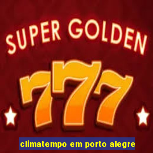 climatempo em porto alegre